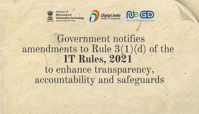 Government notifies amendments to Rule 3(1)(d) of the IT Rules, 2021 to enhance transparency, accountability and safeguards